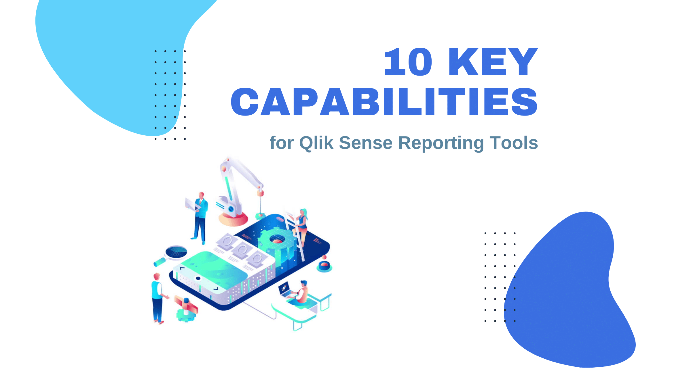 10 Key Capabilities for Qlik Sense Reporting Tools