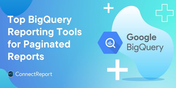 Top BigQuery Reporting Tools for Paginated Reports